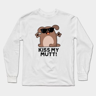 Kiss My Mutt Cute Sassy Dog Pun Long Sleeve T-Shirt